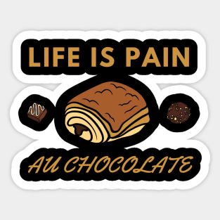 Life Is Pain - Au Chocolate | Desert Picture With Choclate Pieces Sticker